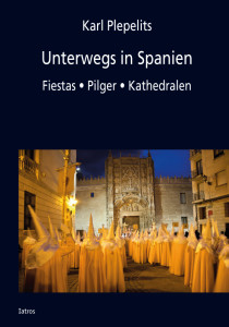 Unterwegs-in-Spanien_Cover-210x300 Neu und hochaktuell! Karl Plepelits: Unterwegs in Spanien. Fiestas, Pilger, Kathedralen